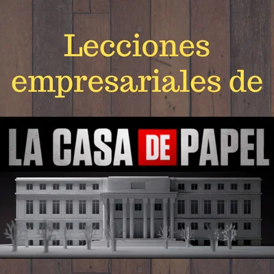 LECCIONES EMPRESARIALES DE LA CASA DE PAPEL