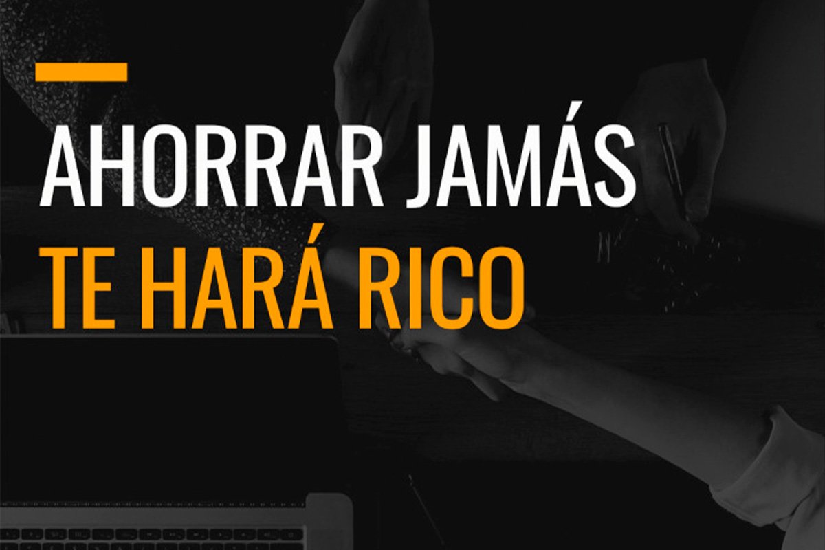 Ahorrar jamás te hará rico.